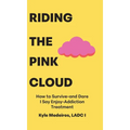 Riding the Pink Cloud: How to Survive -and Dare I Say Enjoy- Addiction Treatment