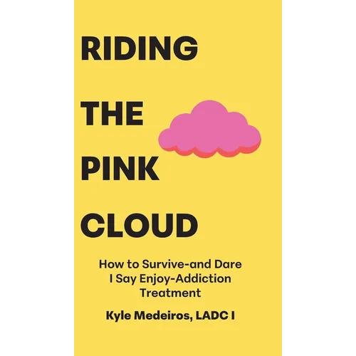 Riding the Pink Cloud: How to Survive -and Dare I Say Enjoy- Addiction Treatment