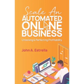 Scale an Automated Online Business: Unlocking and Perfecting Profitability