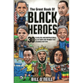 The Great Book of Black Heroes: 30 Fearless and Inspirational Black Men and Women that Changed History