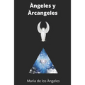 Arcangeles: Historia, Rituales de Amor, Prosperidad, Caminos, sabiduria