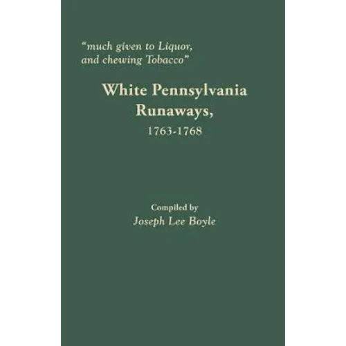 Much Given to Liquor and Chewing Tobacco: White Pennsylvania Runaways,1763-1768