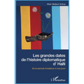 Les grandes dates de l'histoire diplomatique d'Haïti: De la période fondatrice à nos jours