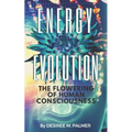 Energy Evolution: The Flowering Of Human Consciousness