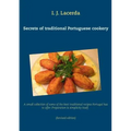Secrets of traditional Portuguese cookery: A small collection of some of the best traditional recipes Portugal has to offer. Preparation is simplicity