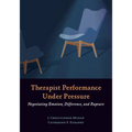 Therapist Performance Under Pressure: Negotiating Emotion, Difference, and Rupture