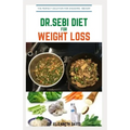 Dr.Sebi Diet for Weight Loss: Easy Guide On How To Lose Weight And Heal Through The Approved Dr. Sebi Alkaline Diet