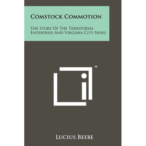 Comstock Commotion: The Story of the Territorial Enterprise and Virginia City News
