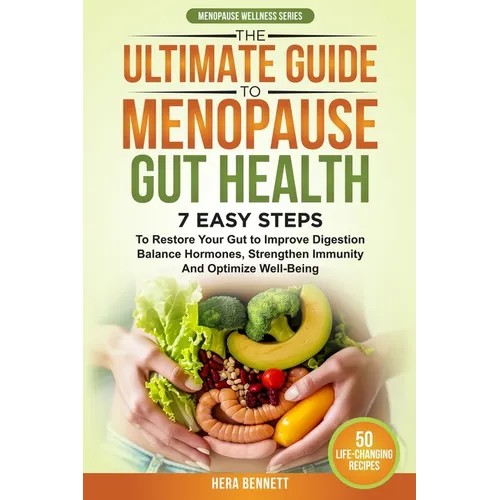 The Ultimate Guide to Menopause Gut Health: 7 Easy Steps to Restore Your Gut to Improve Digestion, Balance Hormones, Strengthen Immunity and Optimize