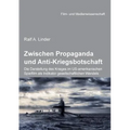 Zwischen Propaganda und Anti-Kriegsbotschaft: Die Darstellung des Krieges im US-amerikanischen Spielfilm als Indikator gesellschaftlichen Wandels.