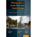 Photography in Social Work and Social Change: Theory and Applications for Practice and Research