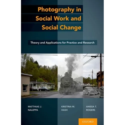 Photography in Social Work and Social Change: Theory and Applications for Practice and Research
