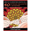 Libro de Colorear para Adultos Volumen 3: 40 Patrones Relajantes y Antiestrés