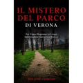 Il Mistero del Parco di Verona: For Upper Beginner to Lower Intermediate learners of Italian
