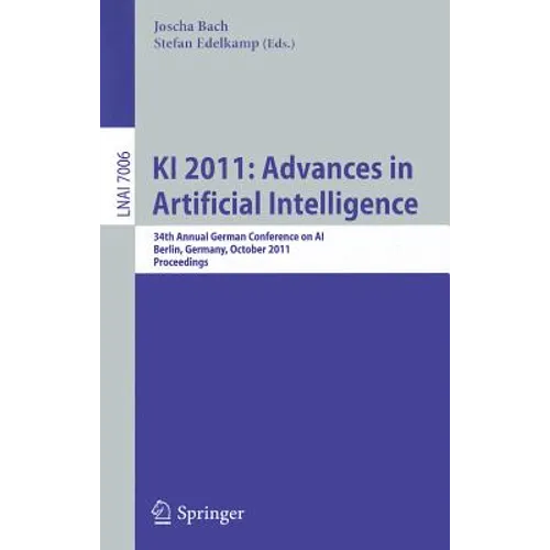 KI 2011: Advances in Artificial Intelligence: 34th Annual German Conference on Ai, Berlin, Germany, October 4-7,2011, Proceedings