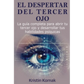 El despertar del Tercer Ojo: La guía completa para abrir tu tercer ojo y desarrollar tus habilidades psíquicas
