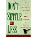 Don't Settle for Less: A Woman's Guide to Getting a Fair Divorce & Custody Settlement