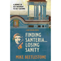 Finding Santeria... Losing Sanity: A journey through self-discovery to self-loathing