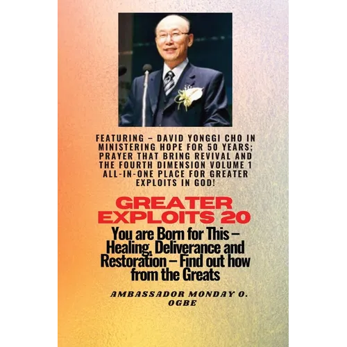 Greater Exploits - 20 Featuring - David Yonggi Cho In Ministering Hope for 50 Years;..: Prayer that Bring Revival and the Fourth Dimension Volume 1 AL