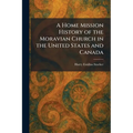 A Home Mission History of the Moravian Church in the United States and Canada