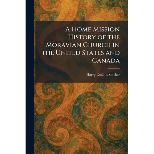 A Home Mission History of the Moravian Church in the United States and Canada