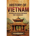 History of Vietnam: An Enthralling Overview from Ancient Times to Modern Days