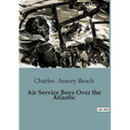 Air Service Boys Over the Atlantic: Aviation Adventures in World War I
