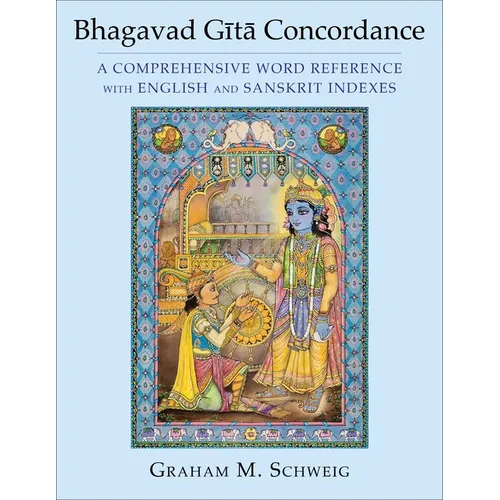 Bhagavad Gītā Concordance: A Comprehensive Word Reference with English and Sanskrit Indexes