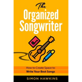 The Organized Songwriter: How to Create Space to Write Your Best Songs
