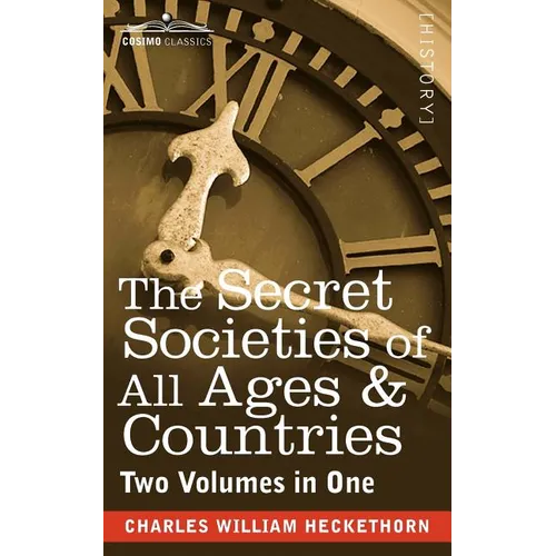 The Secret Societies of All Ages & Countries (Two Volumes in One)