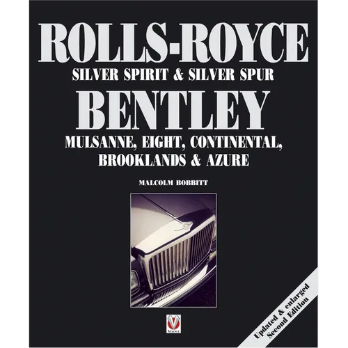 Rolls-Royce Silver Spirit & Silver Spur, Bentley Mulsanne, Eight, Continental, Brooklands & Azure: Updated & Enlarged Second Edition