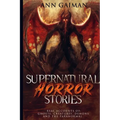 Supernatural Horror Stories: Real accounts of: Ghost Creatures, Demons and the Paranormal