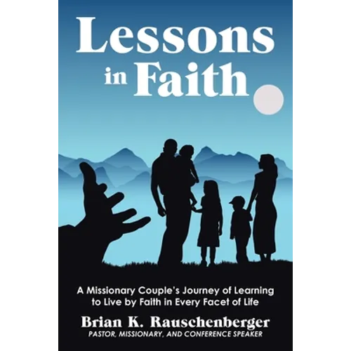 Lessons in Faith: A Missionary Couple's Journey of Learning to Live by Faith in Every Facet of Life