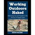 Working Outdoors Naked: Embracing Joy and Freedom in the Activity of Nudist Labor