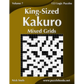 King-Sized Kakuro Mixed Grids - Volume 7 - 153 Logic Puzzles