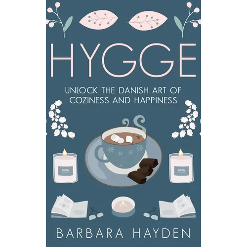 Hygge: Unlock the Danish Art of Coziness and Happiness