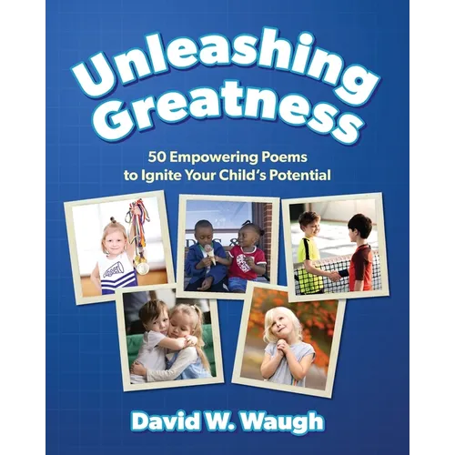 Unleashing Greatness: 50 Empowering Poems to Ignite Your Child's Potential