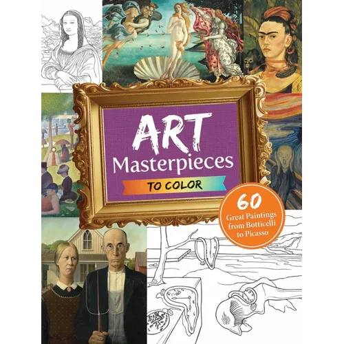 Art Masterpieces to Color: 60 Great Paintings from Botticelli to Picasso