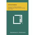 Inventories: A Guide To Their Control, Costing And Effect Upon Income And Taxes