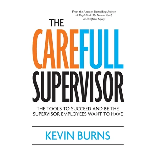 The CareFull Supervisor: The Tools to Succeed and Be the Supervisor Employees Want to Have