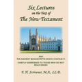 Six Lectures on the Text of the New Testament and Ancient Manuscripts: Chiefly Addressed to Those Who Do Not Read Greek