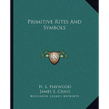 Primitive Rites And Symbols