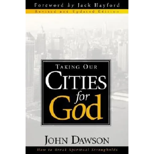 Taking Our Cities for God - REV: How to Break Spiritual Strongholds