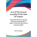 Acts Of The General Assembly Of The State Of Virginia: Passed At The Extra Session, Commenced December 4, 1862, In The 87th Year Of The Commonwealth