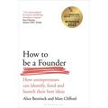How to Be a Founder: How Entrepreneurs Can Identify, Fund and Launch Their Best Ideas
