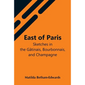 East Of Paris; Sketches In The Gâtinais, Bourbonnais, And Champagne