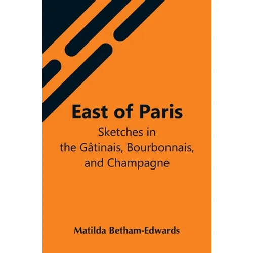 East Of Paris; Sketches In The Gâtinais, Bourbonnais, And Champagne