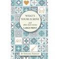 What's Yours is Mine: humorous and emotional short stories, in Very Large Print