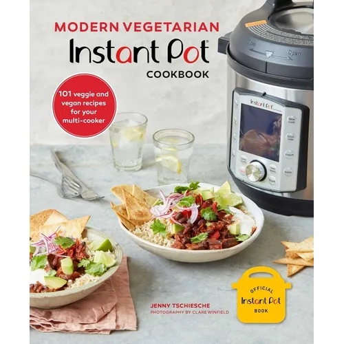 Modern Vegetarian Instant Pot(r) Cookbook: 101 Veggie and Vegan Recipes for Your Multi-Cooker
