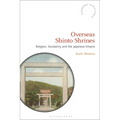 Overseas Shinto Shrines: Religion, Secularity and the Japanese Empire
